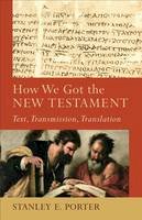 Stanley Porter - How We Got the New Testament: Text, Transmission, Translation - 9780801048715 - V9780801048715