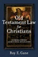 Roy E. Gane - Old Testament Law for Christians: Original Context and Enduring Application - 9780801049040 - V9780801049040