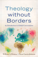 William A. Dyrness - Theology without Borders: An Introduction to Global Conversations - 9780801049323 - V9780801049323