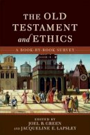 Professor Joel B. Green - The Old Testament and Ethics – A Book–by–Book Survey - 9780801049354 - V9780801049354