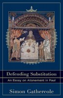 Simon Gathercole - Defending Substitution – An Essay on Atonement in Paul - 9780801049774 - V9780801049774