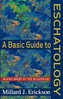 Millard J. Erickson - A Basic Guide to Eschatology – Making Sense of the Millennium - 9780801058363 - V9780801058363