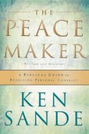 Ken Sande - The Peacemaker – A Biblical Guide to Resolving Personal Conflict - 9780801064852 - V9780801064852