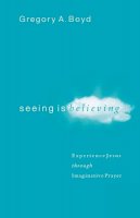 Gregory A. Boyd - Seeing Is Believing – Experience Jesus through Imaginative Prayer - 9780801065026 - V9780801065026