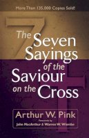 Arthur W. Pink - Seven Sayings of the Saviour on the Cross, The - 9780801065736 - V9780801065736