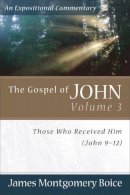 James Montgomer Boice - The Gospel of John: Those Who Received Him (John 9-12) - 9780801065811 - V9780801065811