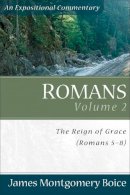 James Montgomer Boice - Romans: The Reign of Grace (Romans 5:1-8:39) - 9780801065828 - V9780801065828