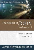 James Montgomer Boice - The Gospel of John: Peace in Storm (John 13-17) (Expositional Commentary) - 9780801065873 - V9780801065873
