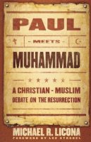 Michael R. Licona - Paul Meets Muhammad: A Christian-Muslim Debate on the Resurrection - 9780801066023 - V9780801066023
