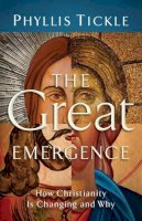 Phyllis Tickle - Great Emergence, The: How Christianity Is Changing and Why - 9780801071027 - V9780801071027
