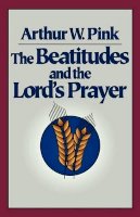 Arthur W. Pink - Beatitudes & the Lord's Prayer - 9780801071423 - V9780801071423