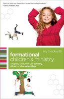 Ivy Beckwith - Formational Children's Ministry: Shaping Children Using Story, Ritual, and Relationship (emersion: Emergent Village resources for communities of faith) - 9780801071874 - V9780801071874