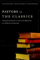 Ryken, Leland, Ryken, Philip, Wilson, Todd - Pastors in the Classics: Timeless Lessons on Life and Ministry from World Literature - 9780801071973 - V9780801071973