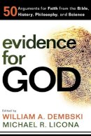 William A. Dembski - Evidence for God: 50 Arguments for Faith from the Bible, History, Philosophy, and Science - 9780801072604 - V9780801072604