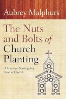 Aubrey Malphurs - Nuts and Bolts of Church Planting, The: A Guide for Starting Any Kind of Church - 9780801072628 - V9780801072628