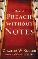 Charles W. Koller - How to Preach without Notes - 9780801091933 - V9780801091933
