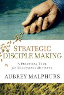 Aubrey Malphurs - Strategic Disciple Making: A Practical Tool for Successful Ministry - 9780801091964 - V9780801091964