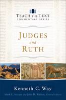 Kenneth C. Way - Judges and Ruth (Teach the Text Commentary Series) - 9780801092152 - V9780801092152