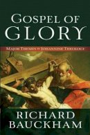 Richard Bauckham - Gospel of Glory: Major Themes in Johannine Theology - 9780801096129 - V9780801096129
