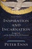 Peter Enns - Inspiration and Incarnation: Evangelicals and the Problem of the Old Testament - 9780801097485 - V9780801097485
