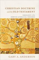Gary A. Anderson - Christian Doctrine and the Old Testament: Theology in the Service of Biblical Exegesis - 9780801098253 - V9780801098253