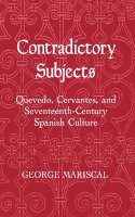 George Mariscal - Contradictory Subjects: Quevedo, Cervantes, and Seventeenth-Century Spanish Culture - 9780801426049 - V9780801426049