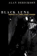 Alan Derickson - Black Lung: Anatomy of a Public Health Disaster - 9780801431869 - V9780801431869