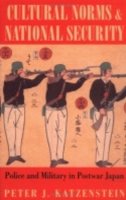 Peter J. Katzenstein - Cultural Norms and National Security: Police and Military in Postwar Japan - 9780801432606 - V9780801432606
