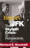 Richard E. Neustadt - Report to JFK: The Skybolt Crisis in Perspective - 9780801436222 - V9780801436222