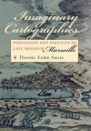 Daniel Lord Smail - Imaginary Cartographies: Possession and Identity in Late Medieval Marseille - 9780801436260 - V9780801436260