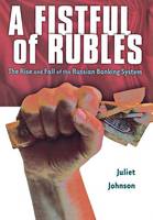 Juliet Johnson - A Fistful of Rubles: The Rise and Fall of the Russian Banking System - 9780801437441 - V9780801437441