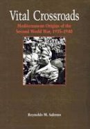 Reynolds M. Salerno - Vital Crossroads: Mediterranean Origins of the Second World War, 1935-1940 - 9780801437724 - V9780801437724