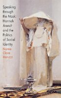 Norma Claire Moruzzi - Speaking through the Mask: Hannah Arendt and the Politics of Social Identity - 9780801437854 - V9780801437854