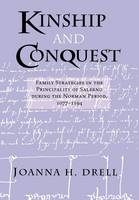 Joanna H. Drell - Kinship and Conquest: Family Strategies in the Principality of Salerno during the Norman Period, 1077-1194 - 9780801438783 - V9780801438783