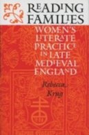 Rebecca Krug - Reading Families: Women´s Literate Practice in Late Medieval England - 9780801439247 - V9780801439247