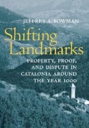 Jeffrey A. Bowman - Shifting Landmarks: Property, Proof, and Dispute in Catalonia around the Year 1000 - 9780801439902 - V9780801439902
