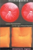 Annamarie Jagose - Inconsequence: Lesbian Representation and the Logic of Sexual Sequence - 9780801440014 - V9780801440014