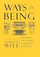 Charlotte Witt - Ways of Being: Potentiality and Actuality in Aristotle´s Metaphysics - 9780801440328 - V9780801440328