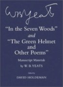 W. B. Yeats - In the Seven Woods and The Green Helmet and Other Poems: Manuscript Materials - 9780801440342 - V9780801440342