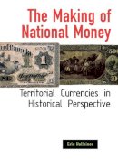 Eric Helleiner - The Making of National Money. Territorial Currencies in Historical Perspective.  - 9780801440496 - V9780801440496