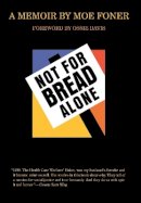 Moe Foner - Not for Bread Alone: A Memoir - 9780801440618 - V9780801440618