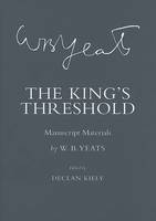 W. B. Yeats - The King´s Threshold: Manuscript Materials - 9780801441042 - V9780801441042