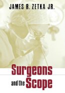James R. Zetka - Surgeons and the Scope - 9780801441592 - V9780801441592