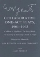 W. B. Yeats - Collaborative One-Act Plays, 1901–1903 (Cathleen ni Houlihan, The Pot of Broth, The Country of the Young, Heads or Harps): Manuscript Materials - 9780801441721 - V9780801441721
