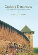 Nicolai Petro - Crafting Democracy: How Novgorod Has Coped with Rapid Social Change - 9780801442940 - 9780801442940