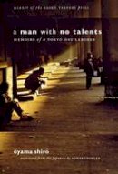 Oyama Shiro - A Man with No Talents: Memoirs of a Tokyo Day Laborer - 9780801443756 - V9780801443756