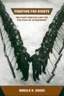 Ronald R. Krebs - Fighting for Rights: Military Service and the Politics of Citizenship - 9780801444654 - V9780801444654