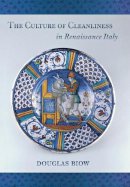 Douglas Biow - The Culture of Cleanliness in Renaissance Italy - 9780801444814 - V9780801444814