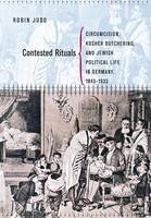 Robin Judd - Contested Rituals: Circumcision, Kosher Butchering, and Jewish Political Life in Germany, 1843-1933 - 9780801445453 - V9780801445453