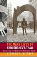 Stephen Bittner - The Many Lives of Khrushchev´s Thaw: Experience and Memory in Moscow´s Arbat - 9780801446061 - V9780801446061
